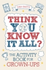 Image for Think You Know it All? : The Activity Book for Grown-Ups