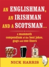 Image for An Englishman, an Irishman and a Scotsman--  : a mammoth compendium of the best jokes, gags and one-liners