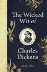 Image for The wicked wit of Charles Dickens