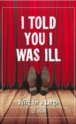 Image for I Told You I Was Ill