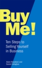 Image for Buy me!  : ten steps to selling yourself in business