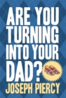 Image for Are You Turning Into Your Dad?