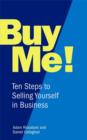 Image for Buy me!: ten steps to selling yourself in business
