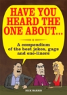 Image for Have You Heard the One About ... : A Compedium of the Best Jokes, Gags and One-Liners