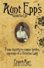 Image for Aunt Epp&#39;s guide for life: from chastity to copper kettles, musings of a Victorian lady