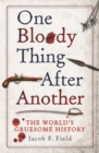 Image for One bloody thing after another  : the world&#39;s gruesome history