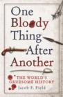 Image for One bloody thing after another: the world&#39;s gruesome history