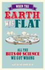 Image for When the Earth was flat: all the bits of science we got wrong