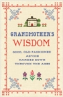 Image for Grandmother&#39;s wisdom  : good, old-fashioned advice handed down through the ages