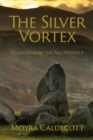 Image for The Silver Vortex: Guardians of the Tall Stones 4