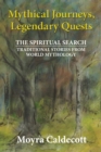 Image for Mythical Journeys, Legendary Quests: The Spiritual Search... Traditional Stories from World Mythology