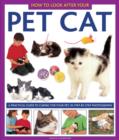 Image for How to look after your pet cat  : a practical guide to caring for your pet, in step-by-step photographs