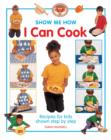 Image for I can cook  : recipes for kids shown step by step