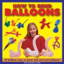 Image for How to bend balloons  : 25 brilliant ways to bend, fold and twist balloons!