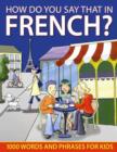 Image for How do you say that in French?  : 1000 words and phrases for kids