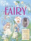 Image for How to be a Fairy Book &amp; Charm Necklace : With Your Own Fairy Charm and Top Tips for: Divine Dresses, Magic Makeovers, Super Spells, Fairy Feasts and Fun!