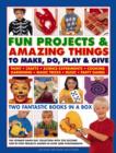 Image for Fun projects &amp; amazing things to make, do, play &amp; give  : two fantastic books in a box