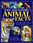 Image for 999 amazing animal facts  : featuring whales, elephants, bears, wolves, monkeys, turtles, snakes, birds, bees, ants and many, many more