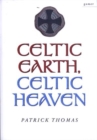 Image for Celtic earth, Celtic heaven  : saints and heroes of the Powys borderland