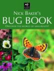 Image for Nick Baker&#39;s bug book  : discover the world of mini-beasts!