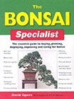 Image for The bonsai specialist  : the essential guide to buying, planting, displaying, improving and caring for bonsai