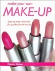 Image for Make your own make-up  : step-by-step methods for professional results