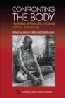 Image for Confronting the body  : the politics of physicality in colonial and post-colonial India