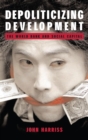 Image for Depoliticizing development  : the World Bank and social capital