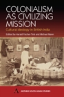 Image for Colonialism as civilizing mission  : cultural ideology in British India