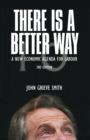 Image for There is a better way  : a new economic agenda