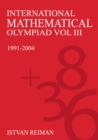 Image for International Mathematical Olympiad Volume 3 : 1991–2004