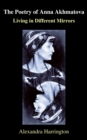 Image for The poetry of Anna Akhmatova  : living in different mirrors