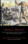 Image for America Magica : When Renaissance Europe Thought it had Conquered Paradise