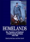 Image for Homelands: war, population and statehood in Eastern Europe and Russia, 1918-1924