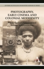 Image for Photography, early cinema and colonial modernity: Frank Hurley&#39;s synchronized lecture entertainments