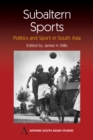 Image for Subaltern sports: politics and sport in South Asia