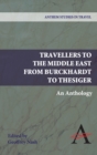 Image for Travellers to the Middle East from Burckhardt to Thesiger  : an anthology