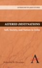 Image for Altered Destinations : Self, Society, and Nation in India