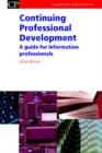 Image for Continuing professional development  : a guide for information professionals