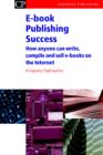 Image for E-book publishing success  : how anyone can write, compile and sell e-books on the Internet