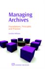 Image for Managing archives  : foundations, principles and practice