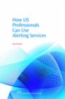 Image for How LIS Professionals Can Use Alerting Services
