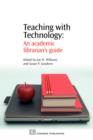 Image for Teaching with technology  : an academic librarian&#39;s guide
