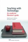 Image for Teaching with technology  : an academic librarian&#39;s guide