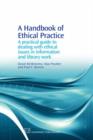 Image for An ethical practice handbook  : a practical guide to dealing with ethical issues in information and library work