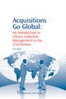 Image for Acquisitions go global  : an introduction to library collection management in the 21st century