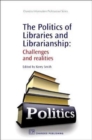 Image for The politics of libraries and librarianship  : challenges and realities