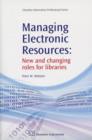 Image for Managing electronic resources  : new and changing roles for libraries