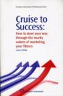 Image for Cruise to success  : how to steer your way through the murky waters of marketing your library