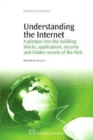 Image for Understanding the Internet  : a glimpse into the building blocks, applications, security and hidden secrets of the Web